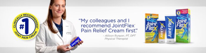 My colleagues and I recommend JointFlex® Pain Relief Cream first. - Allison Runyon, PT, DPT Physical Therapist